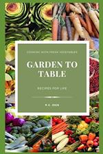 Garden to Table: Recipes for Life 