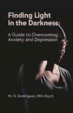 Finding Light in the Darkness: A Guide to Overcoming Anxiety and Depression 