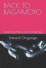 BACK TO BAGAMOYO: Reclaiming Africa's Soul and Identity 