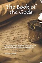 The Book of the Gods: Unveiling the Hidden Divinities of Ancient and Modern Pantheons 