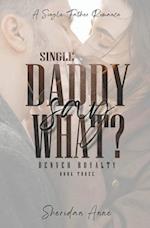 Single Daddy Say What?: A Single Father Romance 