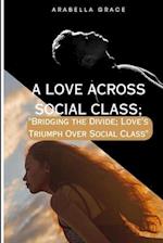 A LOVE ACROSS SOCIAL CLASS; : "Bridging the Divide: Love's Triumph Over Social Class" 