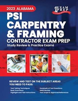 2023 Alabama PSI Carpentry and Framing Contractor Exam Prep: 2023 Study Review & Practice Exams