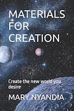 MATERIALS FOR CREATION: Create the new world you desire 