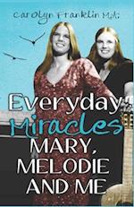 Everyday Miracles: Mary, Melodie And Me 
