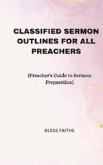 Classified Sermon Outlines for all Preachers: Preacher's Guide to Sermon Preparation 