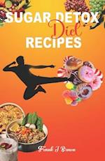 SUGAR DETOX DIET RECIPES: Say Goodbye to Sugar Cravings with Easy and Tasty Detox Recipes 