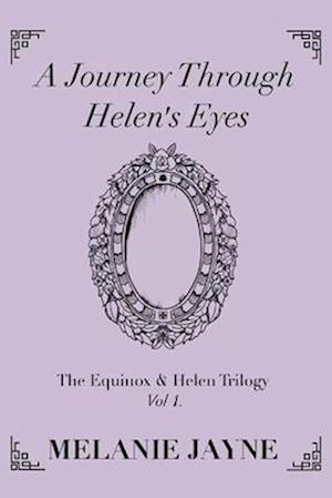 A Journey Through Helen's Eyes: The Equinox & Helen Trilogy Vol 1