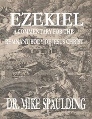 Ezekiel: A Commentary for the Remnant Body of Jesus Christ