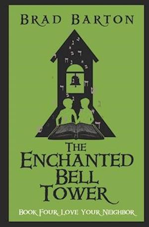 The Enchanted Bell Tower, Book Four: Love Your Neighbor