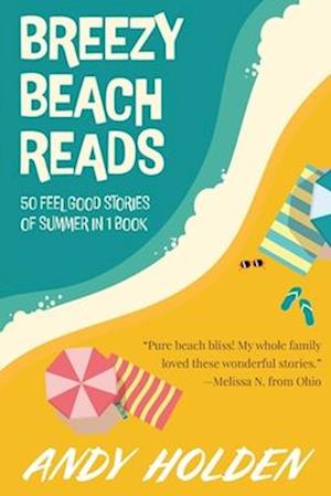 Breezy Beach Reads: 50 Feel Good Stories of Summer in 1 Book, 2023 Edition