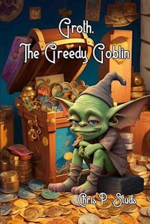 Groth, The Greedy Goblin