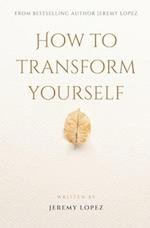How to Transform Yourself 