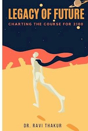 Legacy of the Future: Charting the Course for 2100