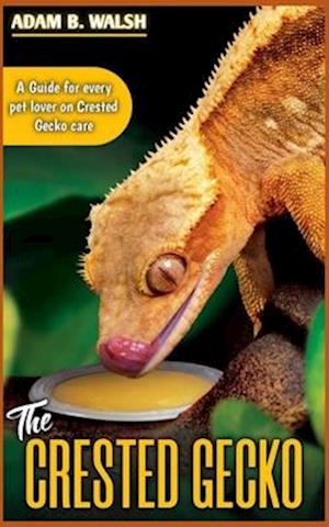 The CRESTED GECKO: A Guide for every pet lover on Crested Gecko care