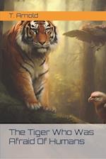 The Tiger Who Was Afraid Of Humans 