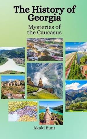 The History of Georgia: Mysteries of the Caucasus