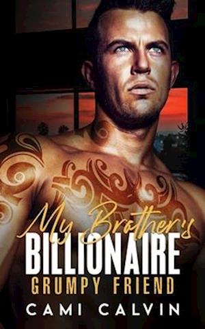 My Brother's Billionaire Grumpy Friend: An Age Gap Boss Surprise Pregnancy Romance