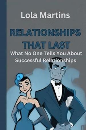 Relationships That Last: What No One Tells You About Successful Relationships