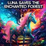 Luna the Unicorn Saves the Enchanted Forest: A Bedtime Story about Courage and Kindness 