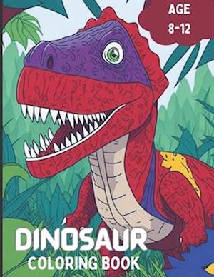 DINOSAUR COLORING BOOK: Prehistoric Creatures to Color Age 8-12