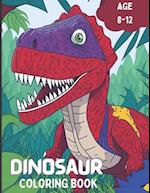 DINOSAUR COLORING BOOK: Prehistoric Creatures to Color Age 8-12 