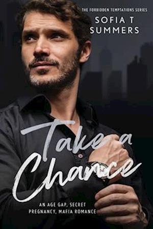 Take A Chance: An Age Gap, Secret Pregnancy, Mafia Romance