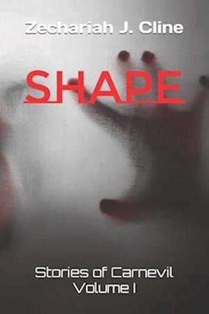 Shape: Stories of Carnevil Volume I