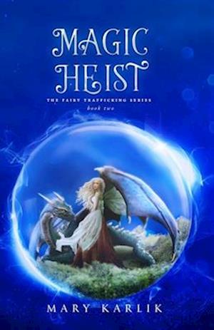 Magic Heist: Fairy Trafficking Series Book 2