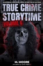 True Crime Storytime Volume 6: 12 Disturbing True Crime Stories to Keep You Up All Night 