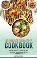 30 MINUTES MEALS PREP COOKBOOK: Quick And Delicious One-Pot Healthy Meals Recipes For Busy People 