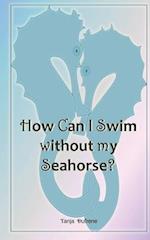How Can I Swim without my Seahorse?: Devotional 