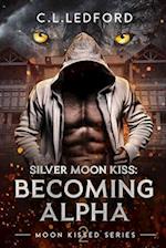 Silver Moon Kiss: Becoming Alpha 