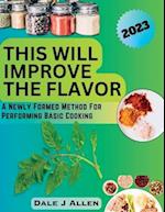 This Will Improve The Flavor: A Newly Formed Method For Performing Basic Cooking 