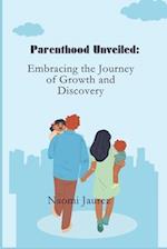 Parenthood Unveiled:: Embracing the Journey of Growth and Discovery 