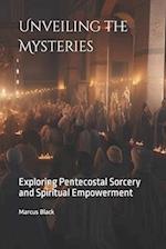 Unveiling the Mysteries: Exploring Pentecostal Sorcery and Spiritual Empowerment 