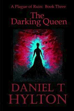 A Plague of Ruin: Book Three: The Darking Queen