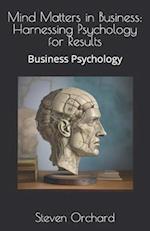 Mind Matters in Business: Harnessing Psychology for Results: Business Psychology 