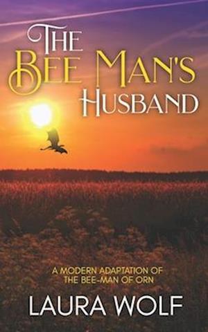 The Bee Man's Husband: A Modern Adaptation of the Bee-Man of Orn