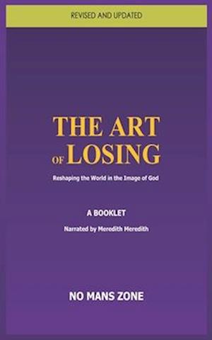 THE ART OF LOSING: Reshaping the World in the Image of God