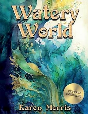 Watery World: A Reverse Coloring Book