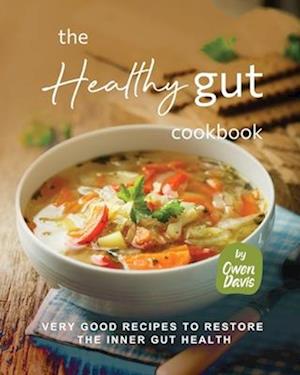 The Healthy Gut Cookbook: Very Good Recipes to Restore the Inner Gut Health