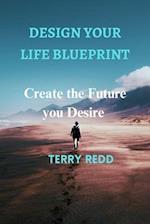 Design Your Life Blueprint: Create the Future You Desire 