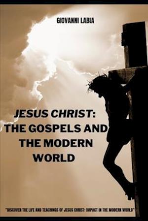 JESUS CHRIST: THE GOSPELS AND THE MODERN WORLD