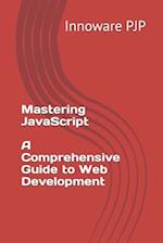 Mastering JavaScript: A Comprehensive Guide to Web Development 