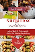 Nutrition in pregnancy : Optimal Guide In Nurturing Both Mother And Child For Safe Delivery 