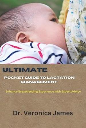 Ultimate Pocket guide to Lactation management: Enhance Breastfeeding Experience With Expert Advice