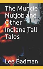 The Muncie Nutjob and Other Indiana Tall Tales 