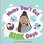 Moms Don't Get Sick Days 