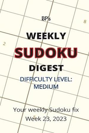 BP'S WEEKLY SUDOKU DIGEST - DIFFICULTY MEDIUM - WEEK 23, 2023